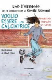 Voglio essere una calciatrice. Manuale per inseguire un sogno Voglio essere una calciatrice. Manuale per inseguire un sogno