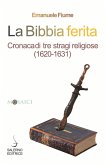 La Bibbia ferita. Cronaca di tre stragi religiose (1620) La Bibbia ferita. Cronaca di tre stragi religiose (1620)