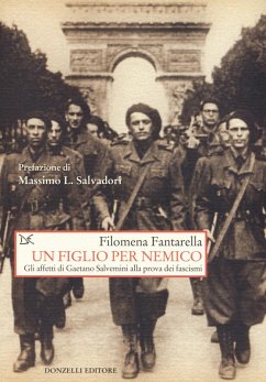 Un figlio per nemico. Gli affetti di Gaetano Salvemini alla prova dei fascismi - Fantarella, Filomena