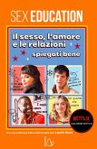 Sex Education. Il sesso, l'amore e le relazioni spiegati bene Sex Education. Il sesso, l'amore e le relazioni spiegati bene