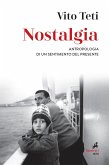 Nostalgia. Antropologia di un sentimento del presente Nostalgia. Antropologia di un sentimento del presente