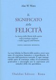 Il significato della felicità. La ricerca della libertà dello spirito nella psicologia moderna e nella saggezza dell'Oriente