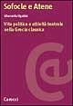 Sofocle e Atene. Vita politica e attività teatrale nella Grecia classica