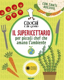 Il supericettario per piccoli chef che amano l'ambiente - Ascari, Franco; Scapinelli, Laura; Bazzanini, Raffaella M.