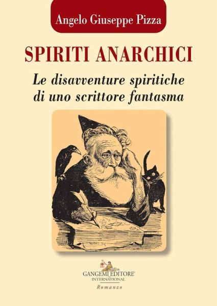 Spiriti anarchici. Le disavventure spiritiche di uno scrittore fantasma Spiriti anarchici. Le disavventure spiritiche di uno scrittore fantasma