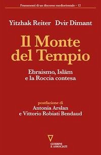 Il monte del tempio. Ebraismo, Islam e la roccia contesa - Reiter, Yitzhak; Dimant, Dvir