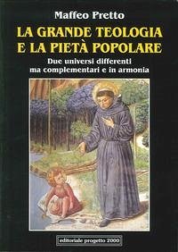 La grande teologia e la pietà popolare. Due universi differenti ma complementari e in armonia - Pretto, Maffeo