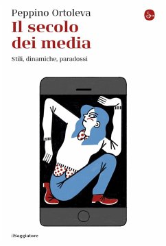 Il secolo dei media. Stili, dinamiche, paradossi - Ortoleva, Peppino