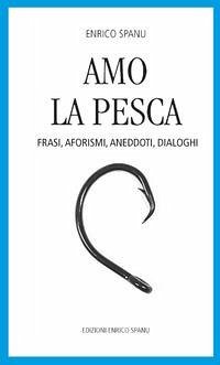 Amo la pesca. Frasi, aforismi, aneddoti, dialoghi Cover Amo la pesca. Frasi, aforismi, aneddoti, dialoghi