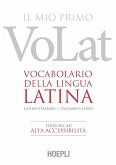 Il mio primo VoLat. Vocabolario della lingua latina. Latino-italiano, italiano-latino. Ediz. ad alta accessibilità Il mio primo VoLat. Vocabolario della lingua latina. Latino-italiano, italiano-latino. Ediz. ad alta accessibilità