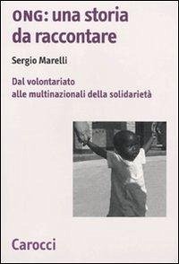 Ong: una storia da raccontare. Dal volontariato alle multinazionali della solidarietà
