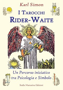 I tarocchi Rider-Waite. Un percorso iniziatico tra psicologia e simbolo - Simon, Karl