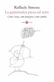 La grammatica presa sul serio. Come è nata, come funziona e come cambia