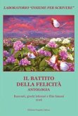 Il battito della felicità. Antologia. Racconti, giochi letterari e film famosi. Laboratorio 'Insieme per scrivere' 2016