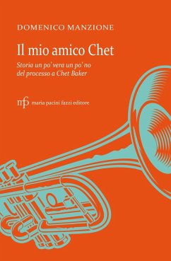 Cover Il mio amico Chet. Storia un po' vera un po' no del processo a Chet Baker