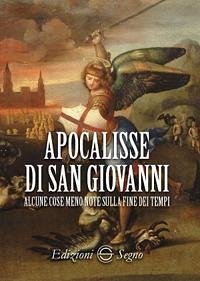 Apocalisse di San Giovanni. Alcune cose meno note sulla fine dei tempi Apocalisse di San Giovanni. Alcune cose meno note sulla fine dei tempi