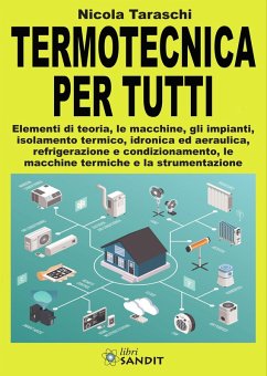 Termotecnica per tutti. Elementi di teoria, le macchine, gli impianti, isolamento termico, idronica ed aeraulica, refrigerazione e condizionamento, le macchine termiche e la strumentazione - Taraschi, Nicola