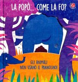La La popò... come la fo? Gli animali non usano il pannolino. Un libro per bambini da 2 a 4 anni che devono imparare a usare il vasino La La popò... come la fo? Gli animali non usano il pannolino. Un libro per bambini da 2 a 4 anni che devono imparare a usare il vasino
