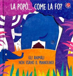 La La popò... come la fo? Gli animali non usano il pannolino. Un libro per bambini da 2 a 4 anni che devono imparare a usare il vasino - Clima, Gabriele; Gamba, Daniela