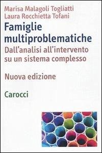 Famiglie multiproblematiche. Dall'analisi all'intervento su un sistema complesso - Malagoli Togliatti, Marisa; Rocchietta Tofani, Laura