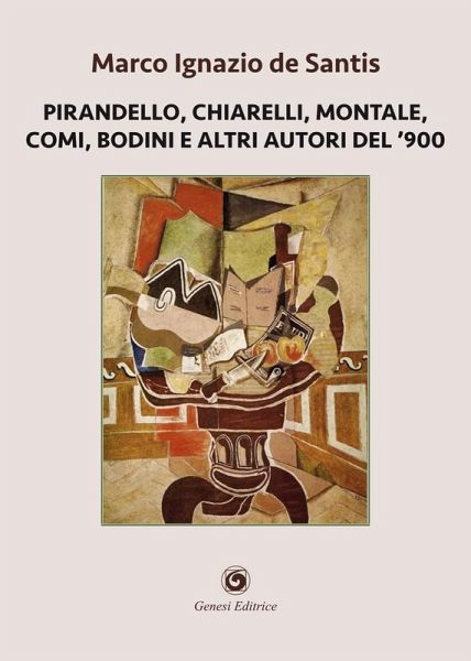 Pirandello, Chiarelli, Montale, Comi, Bodini e altri autori del '900 Pirandello, Chiarelli, Montale, Comi, Bodini e altri autori del '900