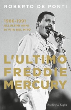 Cover L' ultimo Freddie Mercury. 1986-1991: gli ultimi anni di vita del mito