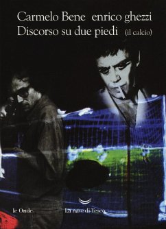 Discorso su due piedi (il calcio) - Bene, Carmelo; Ghezzi, Enrico