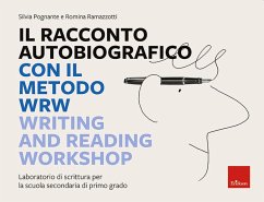 Il racconto autobiografico con il metodo WRW Writing and Reading Workshop. Laboratorio di scrittura per la scuola secondaria di primo grado - Pognante, Silvia; Ramazzotti, Romina
