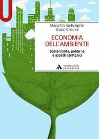 Economia dell'ambiente. Sostenibilità, politiche e aspetti strategici Economia dell'ambiente. Sostenibilità, politiche e aspetti strategici