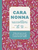 Cara nonna raccontami di te. Il libro dei tuoi ricordi da scrivere insieme oggi e conservare per sempre Cara nonna raccontami di te. Il libro dei tuoi ricordi da scrivere insieme oggi e conservare per sempre