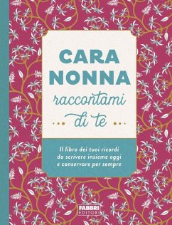 Cara nonna raccontami di te. Il libro dei tuoi ricordi da scrivere insieme oggi e conservare per sempre Cara nonna raccontami di te. Il libro dei tuoi ricordi da scrivere insieme oggi e conservare per sempre