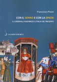 Con il senno e con la spada. Il cardinale Albornoz e l'Italia del Trecento Con il senno e con la spada. Il cardinale Albornoz e l'Italia del Trecento