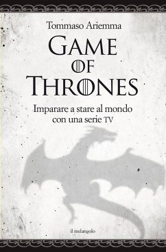 Game of thrones. Imparare a stare al mondo con una serie TV - Ariemma, Tommaso