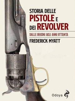 Cover Storia delle pistole e dei revolver. Dalle origini agli anni Ottanta