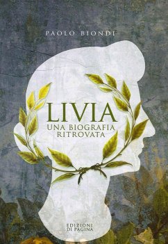 Livia. Una biografia ritrovata - Biondi, Paolo