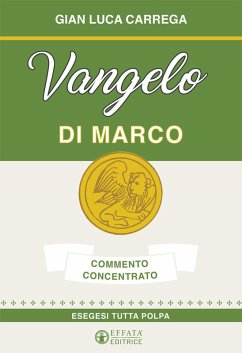 Vangelo di Marco. Commento concentrato. Esegesi tutta polpa - Carrega, Gian Luca