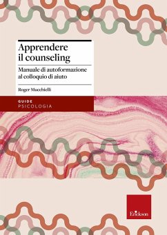 Apprendere il counseling. Manuale di autoformazione al colloquio d'aiuto - Mucchielli, Roger