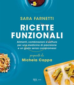 Cover Ricette funzionali. Alimenti, combinazioni e cotture per una medicina di precisione e un gusto senza compromessi