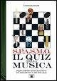S.P.A.S.M.O. Il quiz della musica. Percorso enigmatico di didattica musicale S.P.A.S.M.O. Il quiz della musica. Percorso enigmatico di didattica musicale