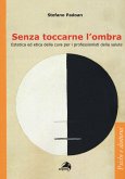 Senza toccarne l'ombra. Estetica ed etica della cura per i professionisti della salute