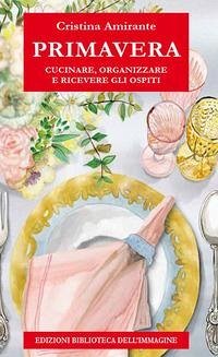 Cover Primavera. Cucinare, organizzare e ricevere gli ospiti