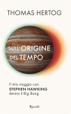 Sull'origine del tempo. Il mio viaggio con Stephen Hawking dentro il Big Bang Sull'origine del tempo. Il mio viaggio con Stephen Hawking dentro il Big Bang
