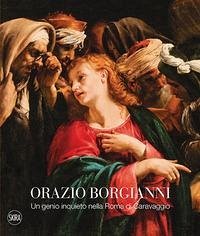Orazio Borgianni. Un genio inquieto nella Roma di Caravaggio