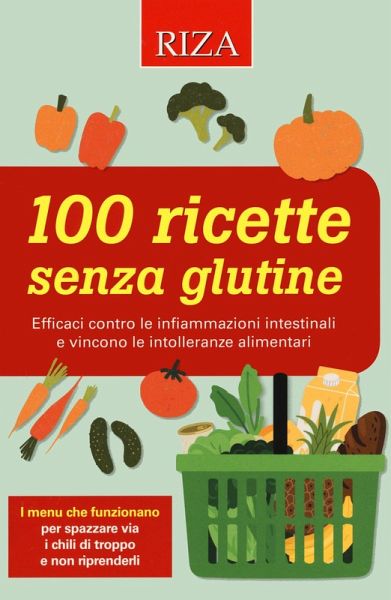 100 ricette senza glutine. Efficaci contro le infiammazioni intestinali e vincono le intolleranze alimentari 100 ricette senza glutine. Efficaci contro le infiammazioni intestinali e vincono le intolleranze alimentari
