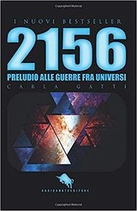 2156: preludio alle guerre fra universi - Gatti, Carla