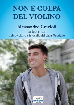 Cover Non è colpa del violino. Alessandro Grazioli, la leucemia nel suo diario e in quello del papà Graziano