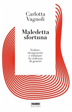 Maledetta sfortuna. Vedere, riconoscere e rifiutare la violenza di genere Cover Maledetta sfortuna. Vedere, riconoscere e rifiutare la violenza di genere