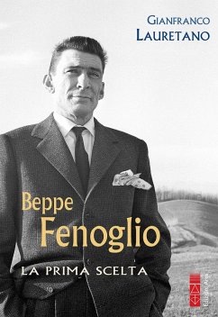Beppe Fenoglio. La prima scelta - Lauretano, Gianfranco