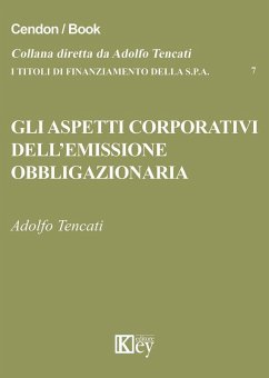Gli aspetti corporativi dell'emissione obbligazionaria - Tencati, Adolfo Gli aspetti corporativi dell'emissione obbligazionaria - Tencati, Adolfo