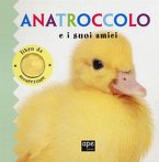 Anatroccolo e i suoi amici. Libro da accarezzare Anatroccolo e i suoi amici. Libro da accarezzare